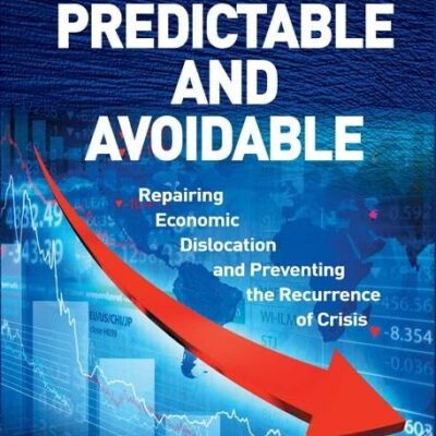 Predictable and Avoidable: Repairing Economic Dislocation and Preventing the Recurrence of Crisis