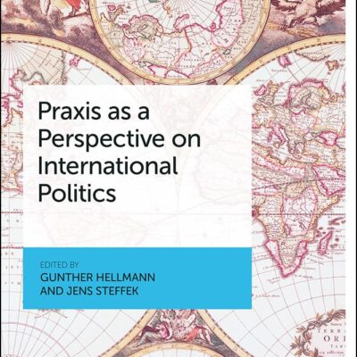 Praxis as a Perspective on International Politics (Bristol Studies in International Theory)