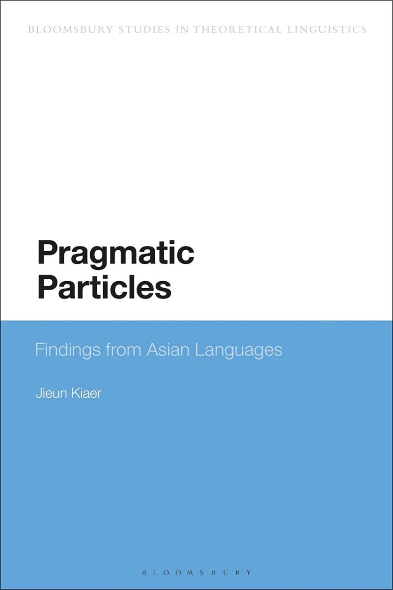 Pragmatic Particles: Findings from Asian Languages (Bloomsbury Studies in Theoretical Linguistics)