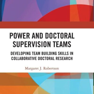 Power and Doctoral Supervision Teams: Developing Team Building Skills in Colloborative Doctoral Research