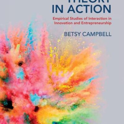 Practice Theory in Action: Empirical Studies of Interaction in Innovation and Entrepreneurship
