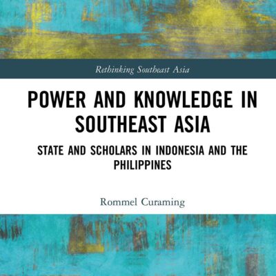 Power and Knowledge in Southeast Asia:State and Scholars in Indonesia and the Philippines (Rethinking Southeast Asia)