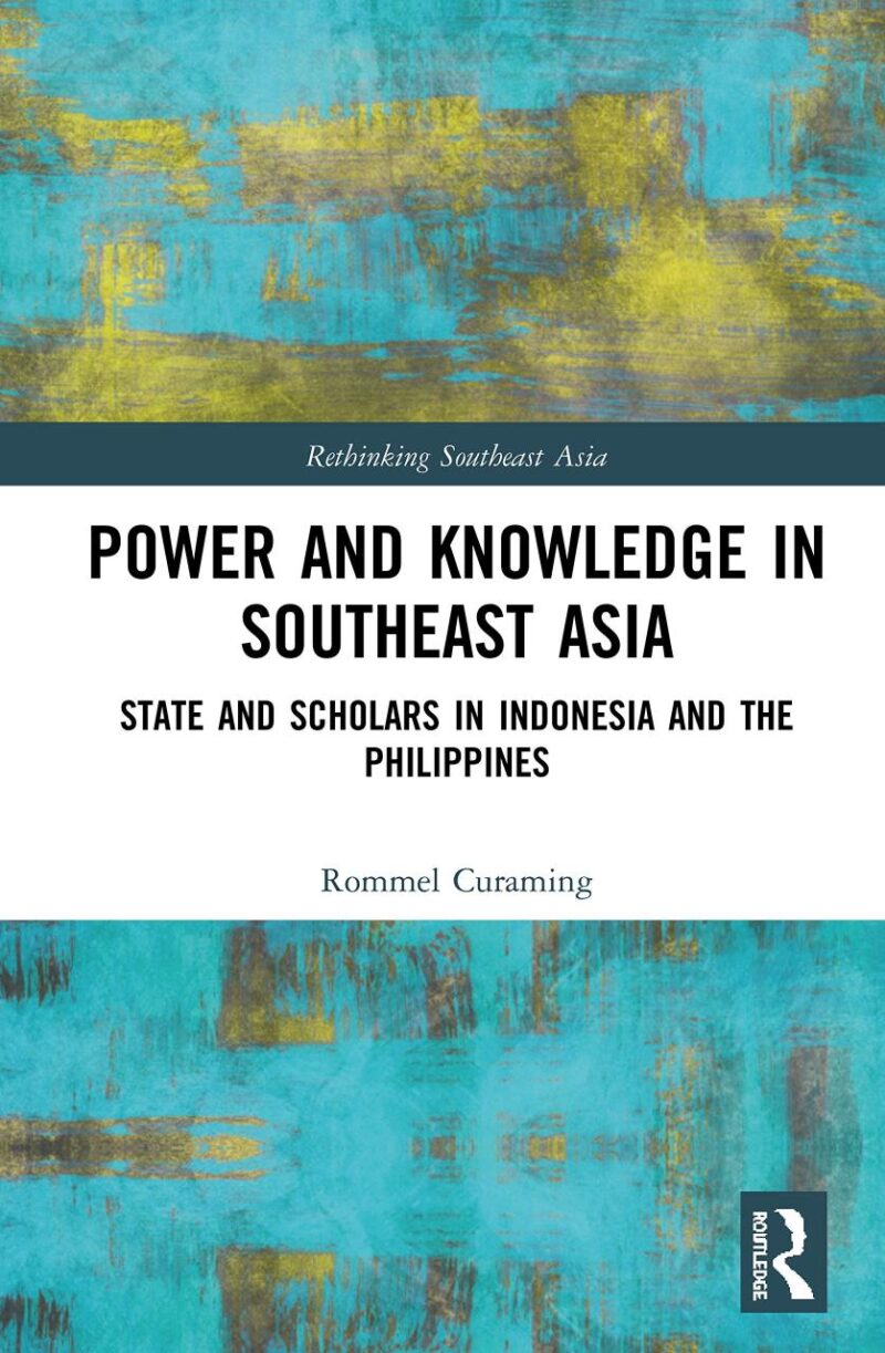 Power and Knowledge in Southeast Asia:State and Scholars in Indonesia and the Philippines (Rethinking Southeast Asia)