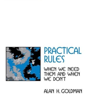 Practical Rules: When We Need Them and When We Don't (Cambridge Studies in Philosophy)