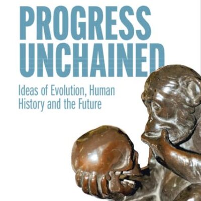 Progress Unchained: Ideas of Evolution