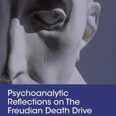 Psychoanalytic Reflections on The Freudian Death Drive: In Theory