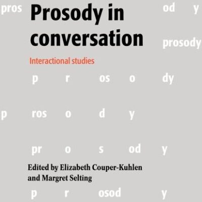 Prosody in Conversation: Interactional Studies: 12 (Studies in Interactional Sociolinguistics)
