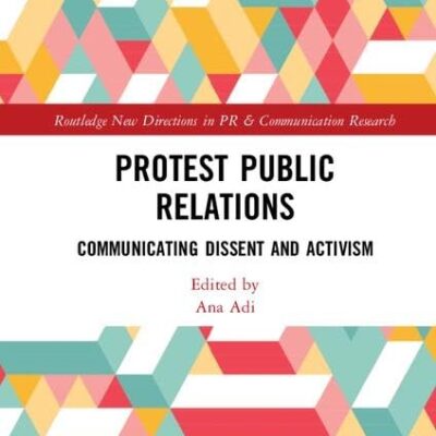 Protest Public Relations: Communicating Dissent and Activism (Routledge New Directions in PR & Communication Research)
