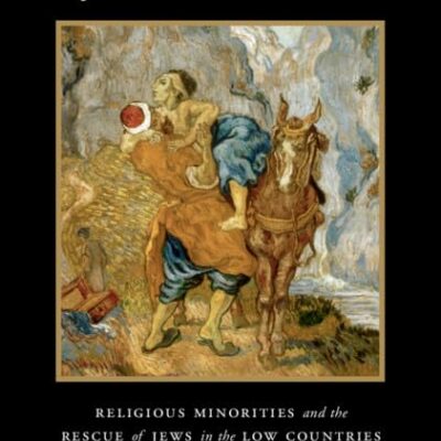 Protectors of Pluralism: Religious Minorities and the Rescue of Jews in the Low Countries during the Holocaust (Cambridge Studies in Contentious Politics)