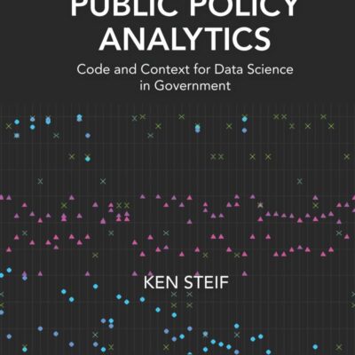 Public Policy Analytics: Code and Context for Data Science in Government (Chapman & Hall/CRC Data Science Series)