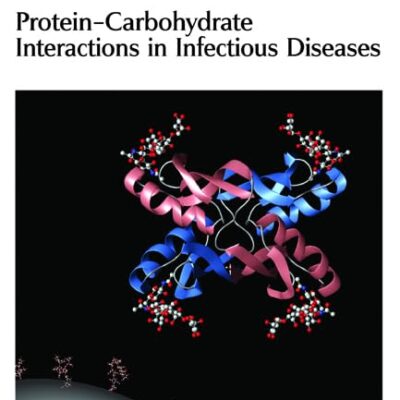 PROTEIN-CARBOHYDRATE INTERACTIONS IN INFECTIOUS DISEASES: Volume 5 (RSC Biomolecular Sciences)