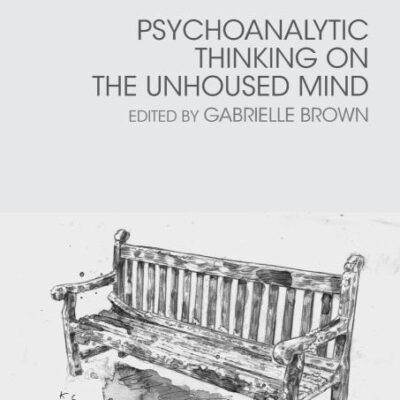Psychoanalytic Thinking on the Unhoused Mind