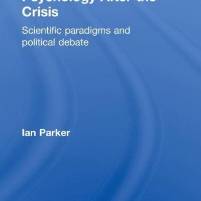 Psychology After the Crisis: Scientific Paradigms and Political Debate (Psychology After Critique)