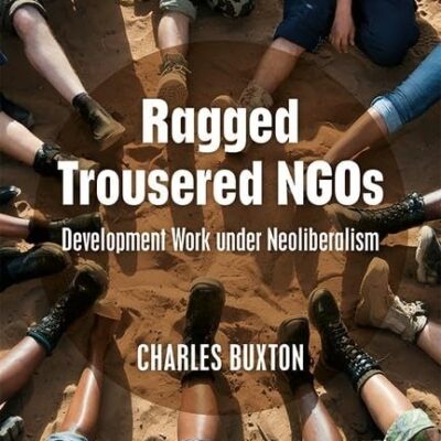 Ragged Trousered NGOs: Development Work Under Neoliberalism