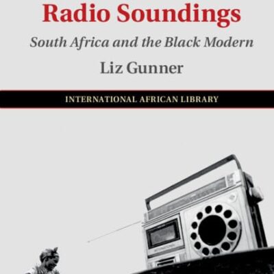 Radio Soundings: South Africa and the Black Modern: 59 (The International African Library