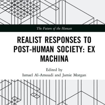 Realist Responses top Post-Human Society: Ex Machina (The Future of the Human)