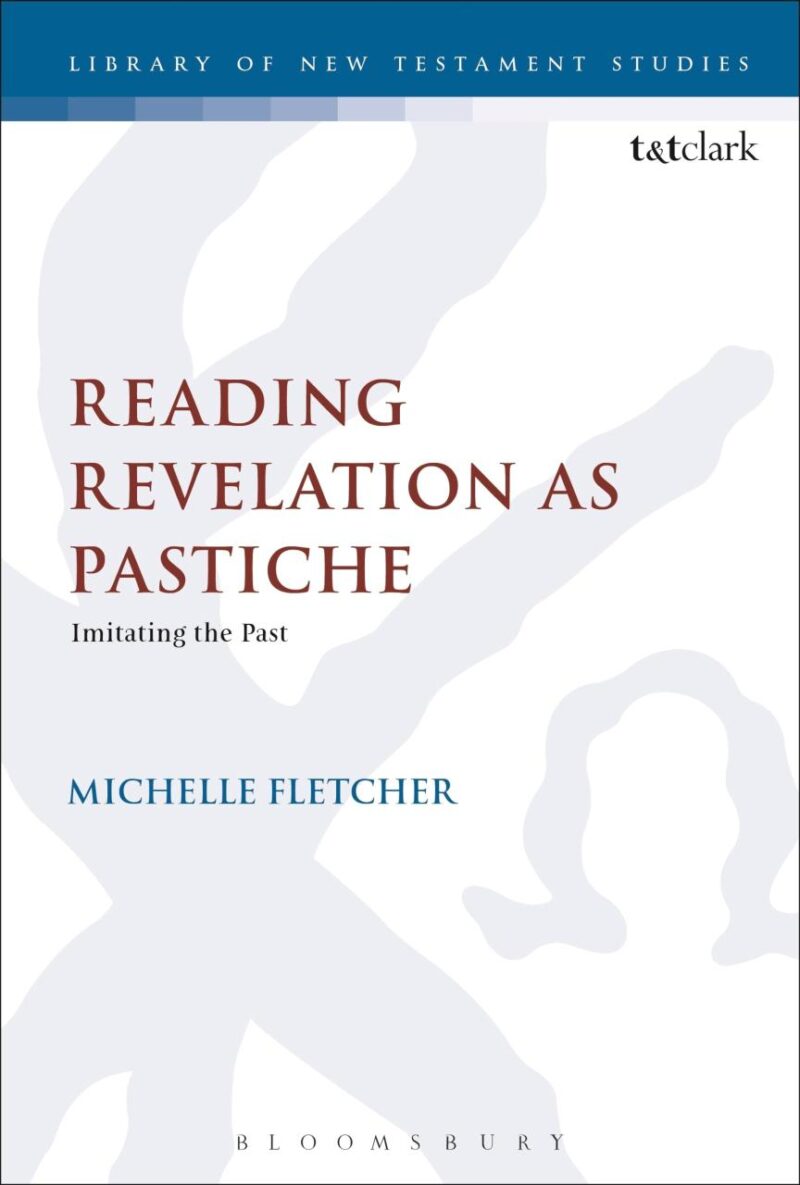 Reading Revelation as Pastiche: Imitating the Past (The Library of New Testament Studies)