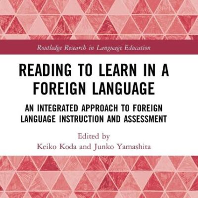 Reading To Learn in a foreign Language: An Integrated Approach to Foreign Language Instruction and Assessment (Routledge Research in Language Education)