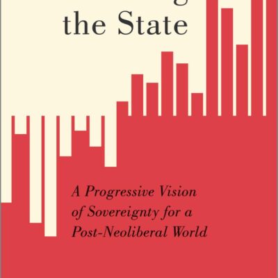 Reclaiming the State: A Progressive Vision of Sovereignty for a Post-Neoliberal World