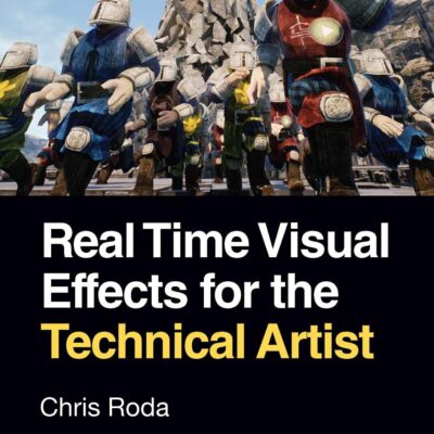 REAL TIME VISUAL EFFECTS FOR THE TECHNICAL ARTIST 1ED