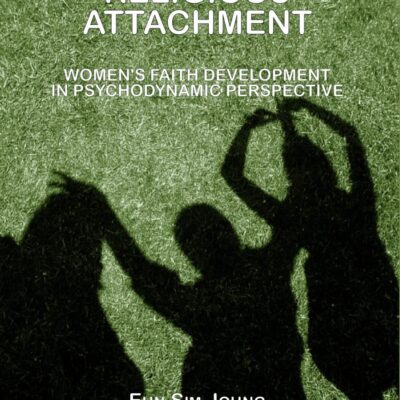 Religious Attachment: Women`s Faith Development in Psychodynamic Perspective