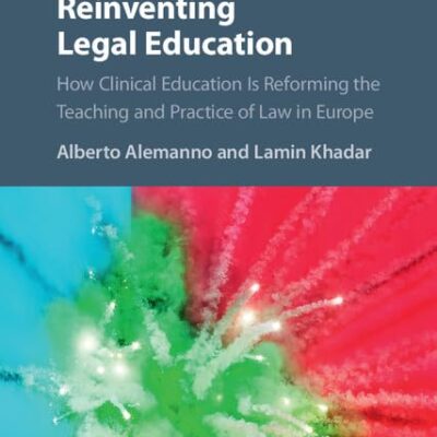 Reinventing Legal Education : How Clinical Education Is Reforming the Teaching and Practice of Law i