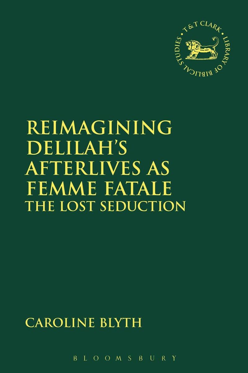 Reimagining Delilah’s Afterlives as Femme Fatale: The Lost Seduction (Playing the Texts)