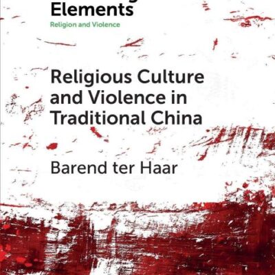 Religious Culture and Violence in Traditional China (Elements in Religion and Violence)