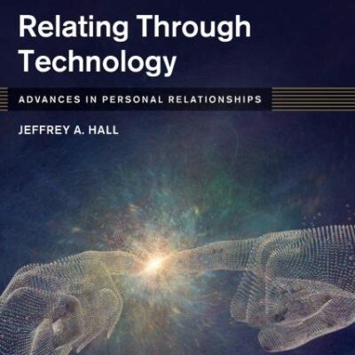 Relating Through Technology: Everyday Social Interaction (Advances in Personal Relationships)
