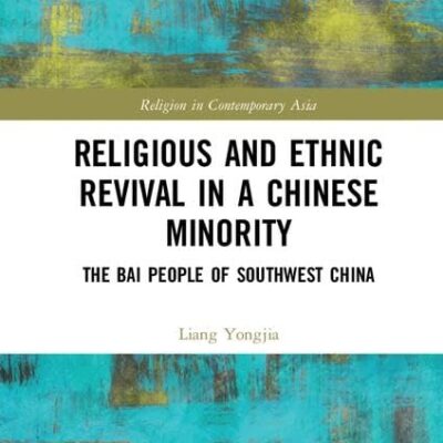 Religious and Ethnic Revival in A Chinese Minority: The Bai People of Southwest China