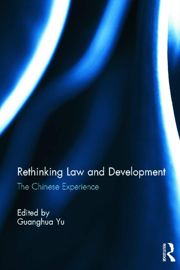 Rethinking Law and Development: The Chinese Experience