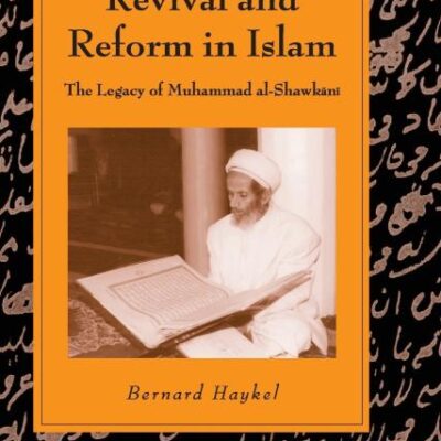 Revival and Reform in Islam: The Legacy of Muhammad al-Shawkani (Cambridge Studies in Islamic Civilization)