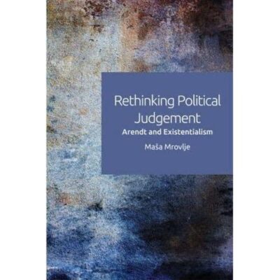 Rethinking Political Judgement: Arendt and Existentialism
