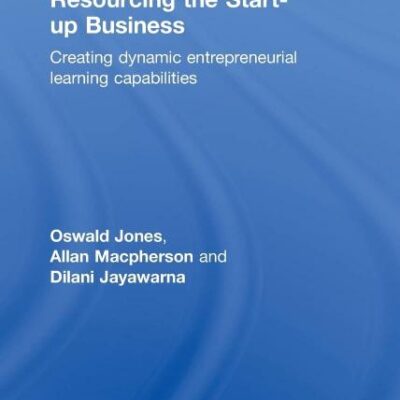 Resourcing the Startup Business: Creating Dynamic Entrepreneurial Iearning Capabilites