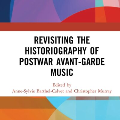 Revisiting the Historiography of Postwar Avant-Garde Music