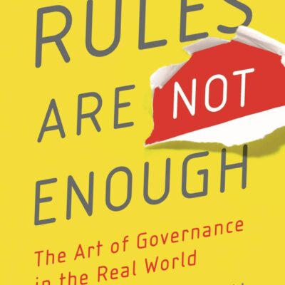 Rules Are Not Enough: The art of governance in the real world