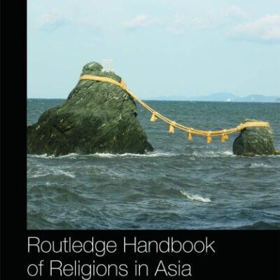 Routledge Handbook of Religions in Asia (Routledge Handbooks)