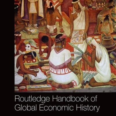 Routledge Handbook of Global Economic History (Routledge International Handbooks)