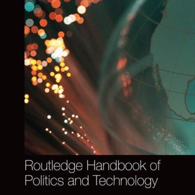 Routledge Handbook of Politics and Technology (Routledge Handbooks)