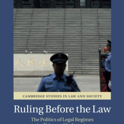 Ruling before the Law: The Politics of Legal Regimes in China and Indonesia (Cambridge Studies in Law and Society)