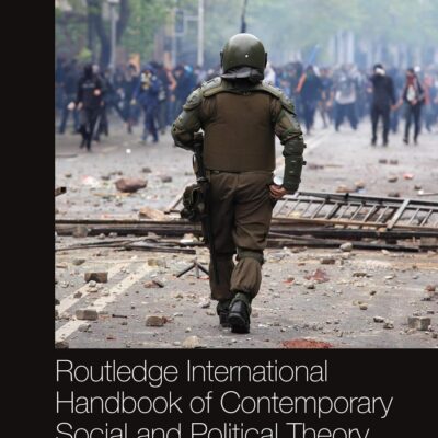 ROUTLEDGE INTERNATIONAL HANDBOOK OF CONTEMPORARY SOCIAL AND POLITICAL THEORY (Routledge International Handbooks)