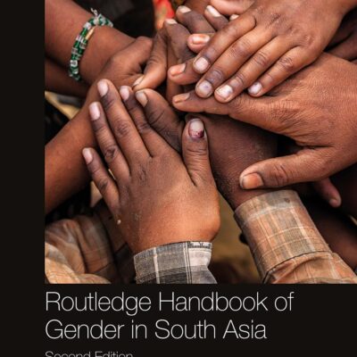 ROUTLEDGE HANDBOOK OF GENDER IN SOUTH ASIA (Routledge Handbooks)