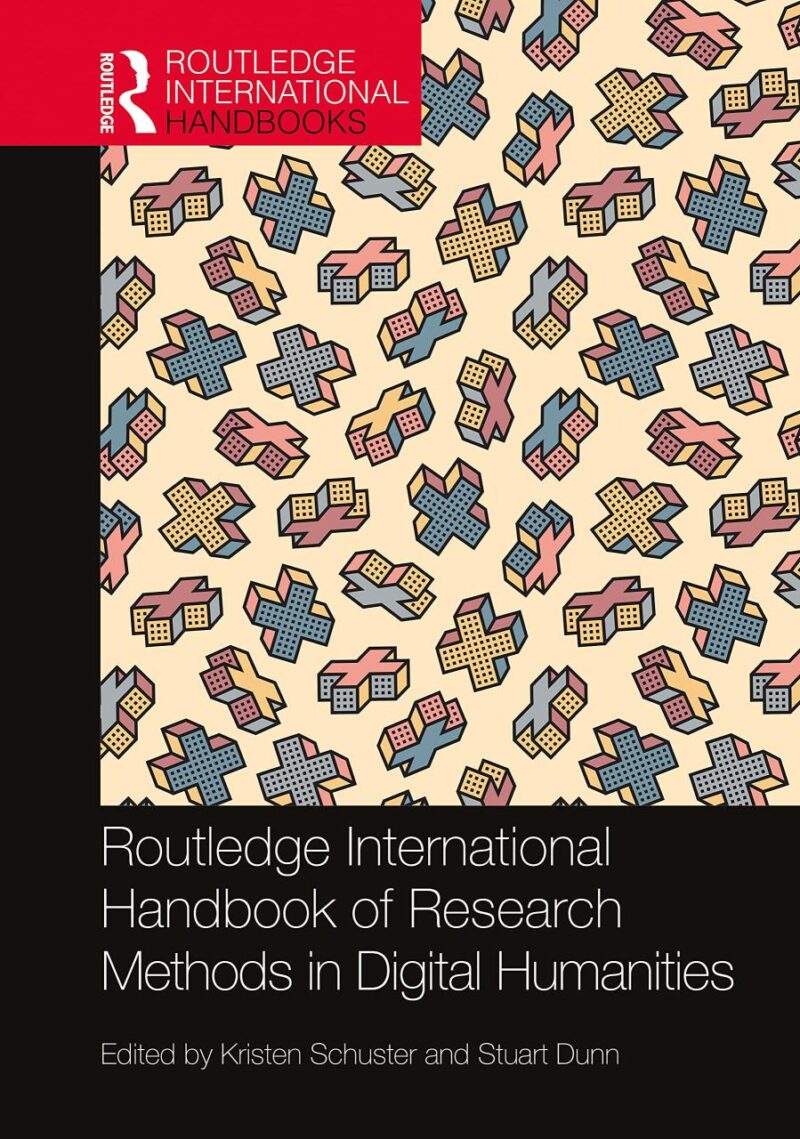 Routledge International Handbook of Research Methods in Digital Humanities (Routledge International Handbooks)