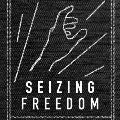 Seizing Freedom: Slave Emancipation and Liberty for All