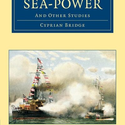 Sea-Power: And Other Studies (Cambridge Library Collection - Naval and Military History)