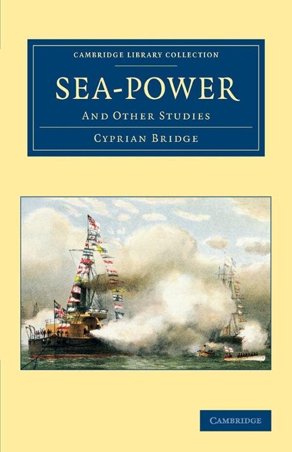 Sea-Power: And Other Studies (Cambridge Library Collection - Naval and Military History)