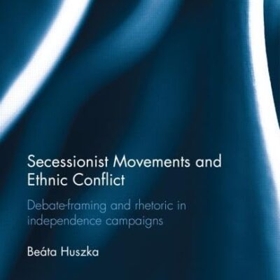 Secessionist Movements and Ethnic Conflict: Debate-framing and rhetoric in independence campaigns