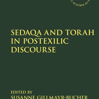 Sedaqa and Torah in Postexilic Discourse (The Library of Hebrew Bible/Old Testament Studies)