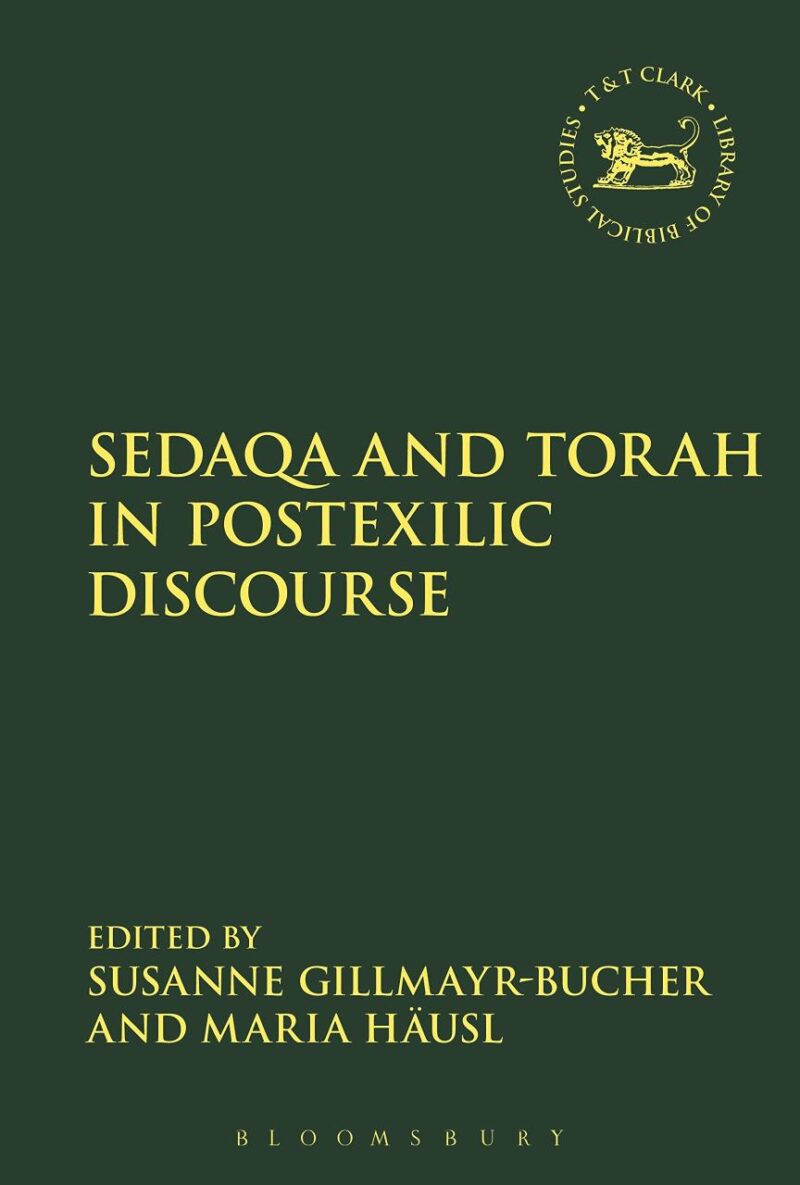 Sedaqa and Torah in Postexilic Discourse (The Library of Hebrew Bible/Old Testament Studies)