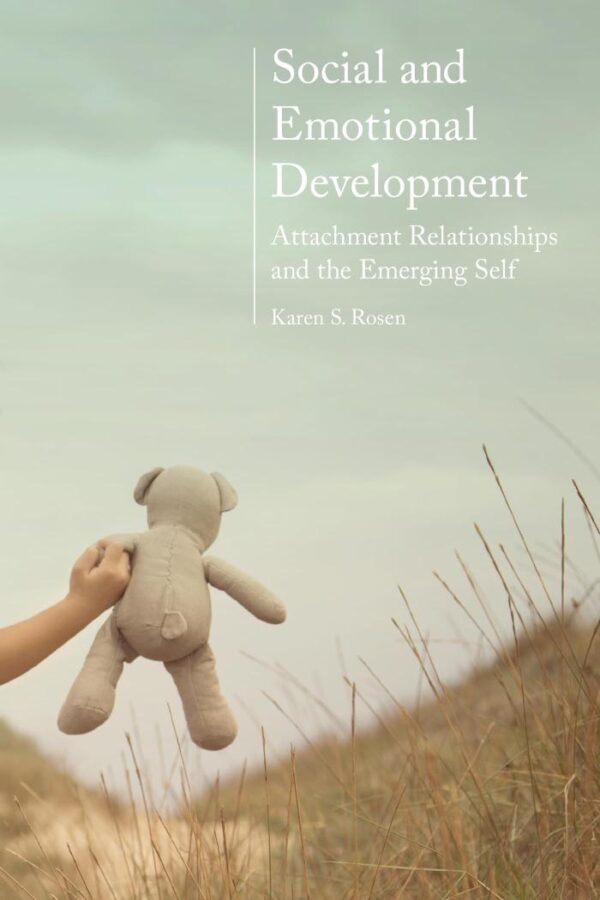 Social and Emotional Development: Attachment Relationships and the Emerging Self